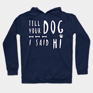 TELL YOUR DOG I SAID HI T-Shirt Hoodie